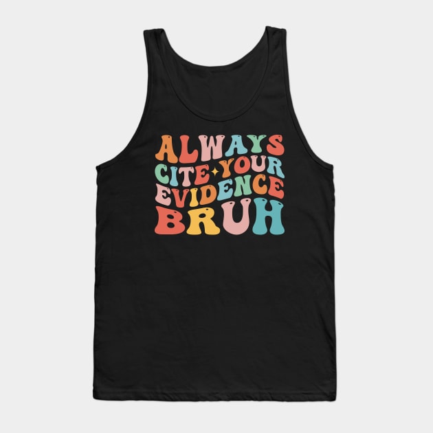 Always Cite Your Evidence Bruh Tank Top by TheDesignDepot